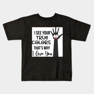 I See Your True Colors Kids T-Shirt